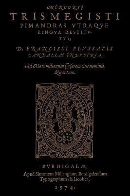 Corpus Hermeticum (Mercvrii Trismegisti Pimandras Utraqve Lingua Restitutus D. Francisci Flussatis)