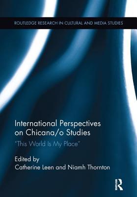 International Perspectives on Chicana/o Studies (Routledge Research in Cultural and Media Studies)