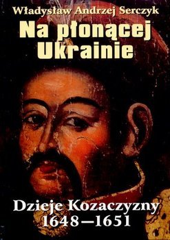 Na płonącej Ukrainie: Dzieje kozaczyzny 1648-1651