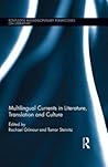 Multilingual Currents in Literature, Translation and Culture (Routledge Interdisciplinary Perspectives on Literature) Multilingual Currents in Literature, Translation and Culture (Routledge Interdisciplinary Perspectives on Literature)
