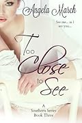 Too Close to See: A Southern Series, Book Three
