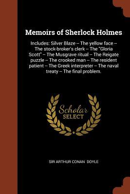 Memoirs of Sherlock Holmes: Includes: Silver Blaze -- The yellow face -- The stock-broker's clerk -- The "Gloria Scott" -- The Musgrave ritual -- The ... The Greek interpreter -- The naval treaty --