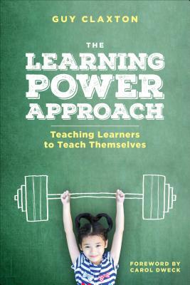 The Learning Power Approach: Teaching Learners to Teach Themselves (Corwin Teaching Essentials)