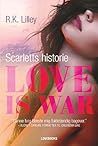 Love is war – Scarletts historie by R.K. Lilley