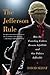 The Jefferson Rule: How the Founding Fathers Became Infallible and Our Politics Inflexible