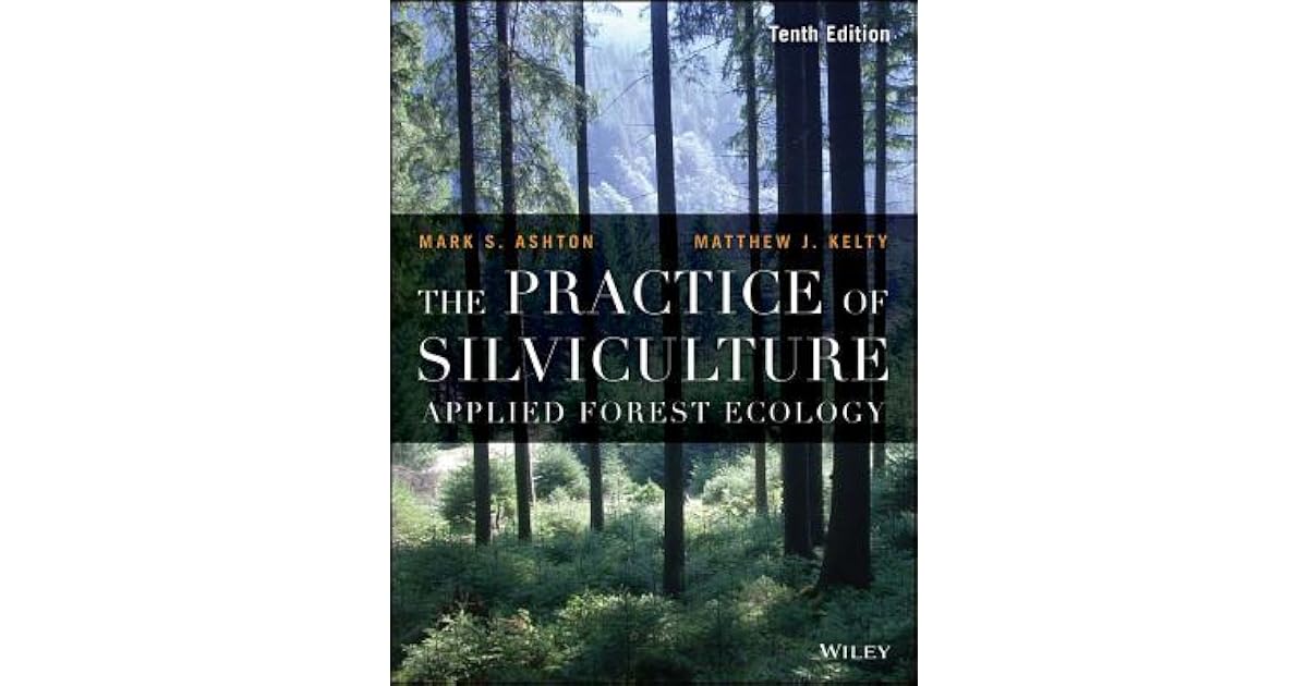 The Practice of Silviculture: Applied Forest Ecology by Mark S. Ashton