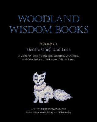 Death, Grief, and Loss: A Guide for Parents, Caregivers, Educators, Counsellors, and Other Helpers to Talk about Difficult Topics