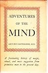 Adventures of the Mind: A Fascinating History of Magic, Ritual, and Mass Suggestion from Primitive Man to the Present Day Adventures of the Mind: A Fascinating History of Magic, Ritual, and Mass Suggestion from Primitive Man to the Present Day