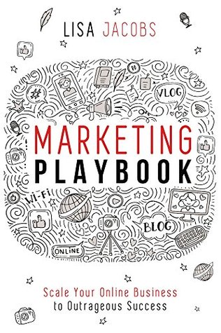 Marketing Playbook: Scale Your Online Business to Outrageous Success (Kindle Edition)
