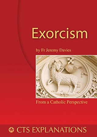 Exorcism - Understanding exorcism in scripture and practice (Explanations)