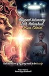 Beyond Intimacy with Yahushua, Jesus Christ: Full Disclosure of My Fiery Trials to Be His Wife