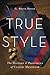 True Style: The History and Principles of Classic Menswear