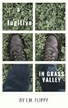 A Fugitive in Grass Valley by I.M. Flippy A Fugitive in Grass Valley by I.M. Flippy
