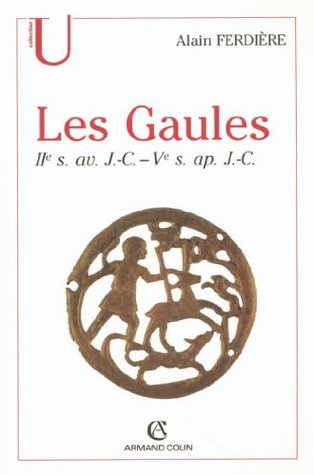Les Gaules : Provinces des Gaules et Germanies, Provinces Alpines: IIe s. av. J.-C.-Ve s. ap. J.-C. (U Histoire) (French Edition)