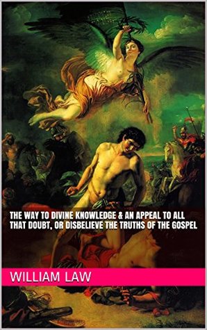 The Way to Divine Knowledge & An Appeal To all that Doubt, or Disbelieve The Truths of the Gospel (Two Books With Active Table of Contents)