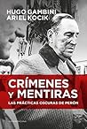 Crímenes y mentiras: Las prácticas oscuras de Perón (Spanish Edition)