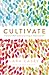 Cultivate: A Grace-Filled Guide to Growing an Intentional Life