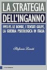 La strategia dell'inganno: 1992-93. Le bombe, i tentati golpe, la guerra psicologica in Italia