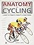 Anatomy of Cycling (The Anatomy Series)
