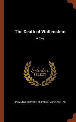 The Death of Wallenstein: A Play