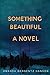 Something Beautiful