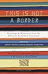 Book cover for This Is Not a Border: Reportage & Reflection from the Palestine Festival of Literature