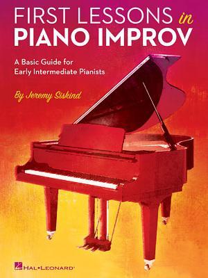 First Lessons in Piano Improv: A Basic Guide for Early Intermediate Pianists by Jeremy Siskind | Piano Sheet Music Book | Educational Piano Library Improvisation Method with Exercises