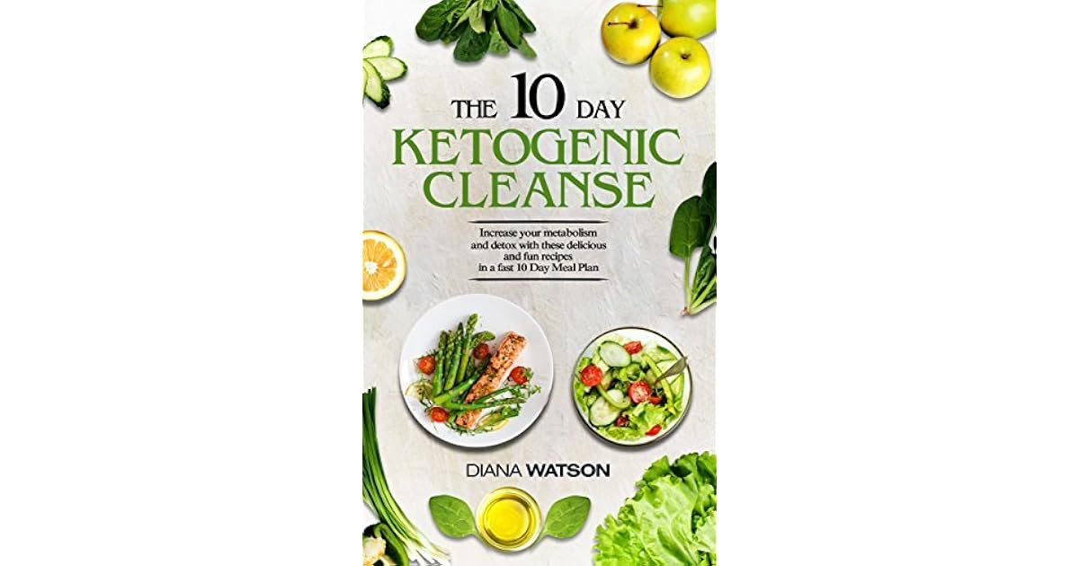 The 10 Day Ketogenic Cleanse The Metabolism Booster Your Body Needs To