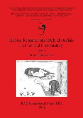Babies Reborn: Infant/Child Burials in Pre- and Protohistory (BAR International)