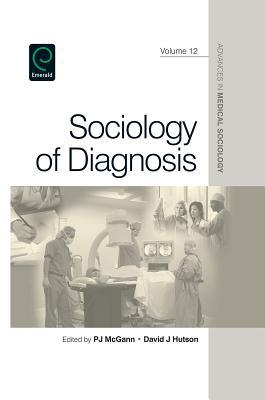 Sociology of Diagnosis (Advances in Medical Sociology, Vol. 12)