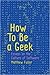 How To Be a Geek: Essays on the Culture of Software