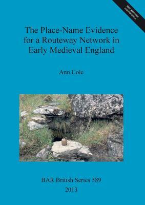 The Place-Name Evidence for a Routeway Network in Early Medieval England (BAR British Series)