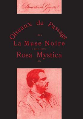 Œuvres Poétiques de Stanislas de Guaïta: Oiseaux de Passage, La Muse Noire et Rosa Mystica