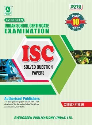 ISC 10 YEARS SOLVED PAPERS (SCIENCE) FOR 2017 EXAMINATION (ISC 10 YEARS SOLVED PAPERS)