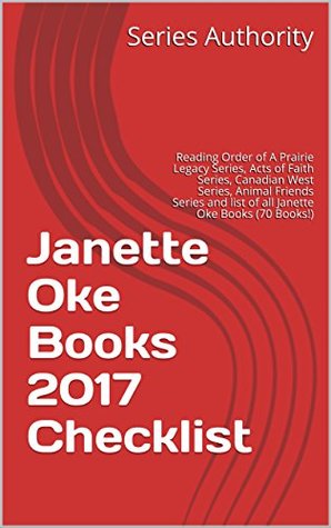 Janette Oke Books 2017 Checklist: Reading Order of A Prairie Legacy Series, Acts of Faith Series, Canadian West Series, Animal Friends Series and list of all Janette Oke Books (70 Books!)