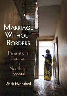 Marriage Without Borders: Transnational Spouses in Neoliberal Senegal (Contemporary Ethnography)