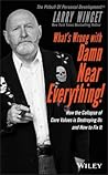 What's Wrong with Damn Near Everything: How the Collapse of Core Values Is Destroying Us and How to Fix It