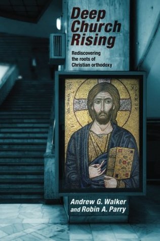 Deep Church Rising: Recovering the Roots of Christian Orthodoxy (Paperback)