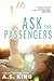 Ask The Passengers by A.S. King Ask The Passengers by A.S. King