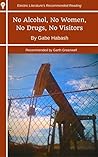 No Alcohol, No Women, No Drugs, No Visitors (Electric Literature's Recommended Reading Book 264) No Alcohol, No Women, No Drugs, No Visitors (Electric Literature's Recommended Reading Book 264)