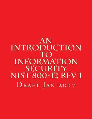 An Introduction to Information Security Nist 800-12 Rev 1