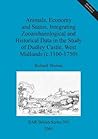 Animals, Economy and Status: Integrating Zooarchaeological and Historical Data in the Study of Dudley Castle, West Midlands (c. 1100-1750) (BAR British)
