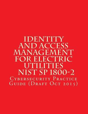 Identity and Access Management for Electric Utilities Nist Sp 1800-2: Cybersecurity Practice Guide