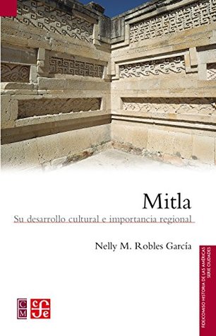 Mitla. Su desarrollo cultural e importancia regional (Spanish Edition)