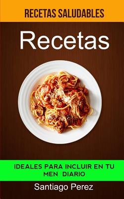 Recetas: Ideales para incluir en tu menú diario (Recetas saludables)