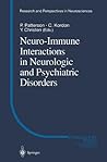 Neuro-Immune Interactions in Neurologic and Psychiatric Disorders (Research and Perspectives in Neurosciences) Neuro-Immune Interactions in Neurologic and Psychiatric Disorders (Research and Perspectives in Neurosciences)