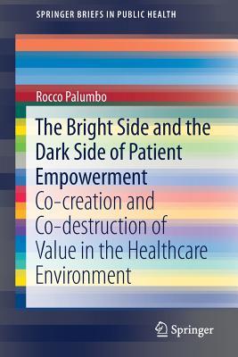 The Bright Side and the Dark Side of Patient Empowerment: Co-creation and Co-destruction of Value in the Healthcare Environment (SpringerBriefs in Public Health)