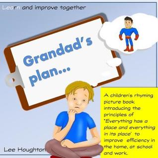 Grandads Plan: A rhyming children's book that introduces the lean tool 5S: 5S - Everything has a place and everything in its place. Lean for Children. ... improve together (Lean for kids)) (Volume 1)