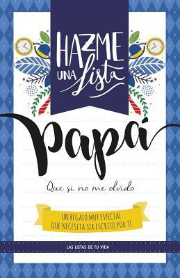 Hazme una lista papa (LIBRO REGALO PARA EL MEJOR PADRE): Las listas de tu vida PAPA (Spanish Edition)