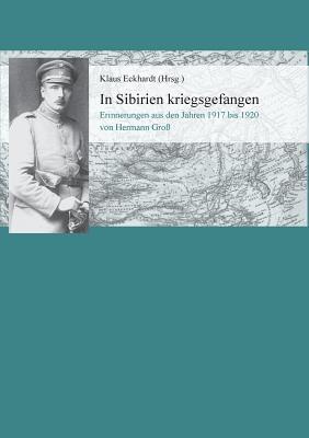 In Sibirien kriegsgefangen: Erinnerungen aus den Jahren 1917 bis 1920 von Hermann Groß (German Edition)